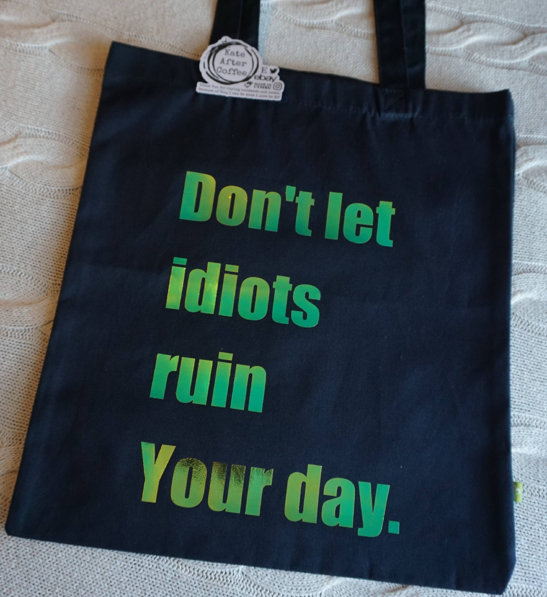 Large Organic cotton bag for life quote tote 'Don't let idiots ruin Your day'