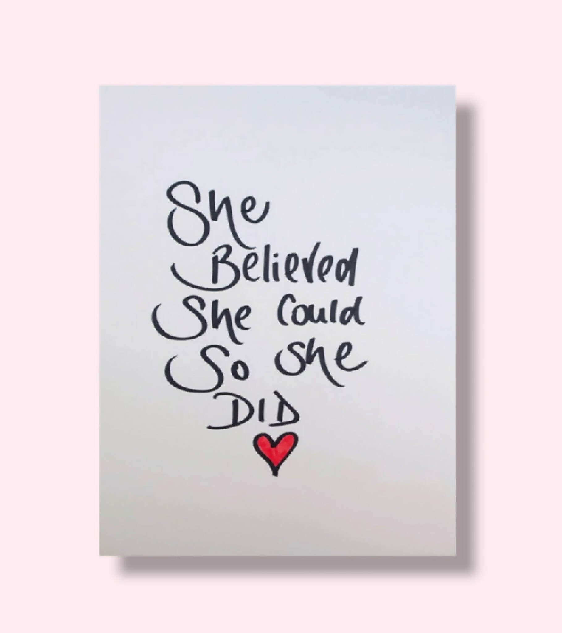 'She believed she could do she did' handwritten A4 print, PRINT ONLY no frame or mount.