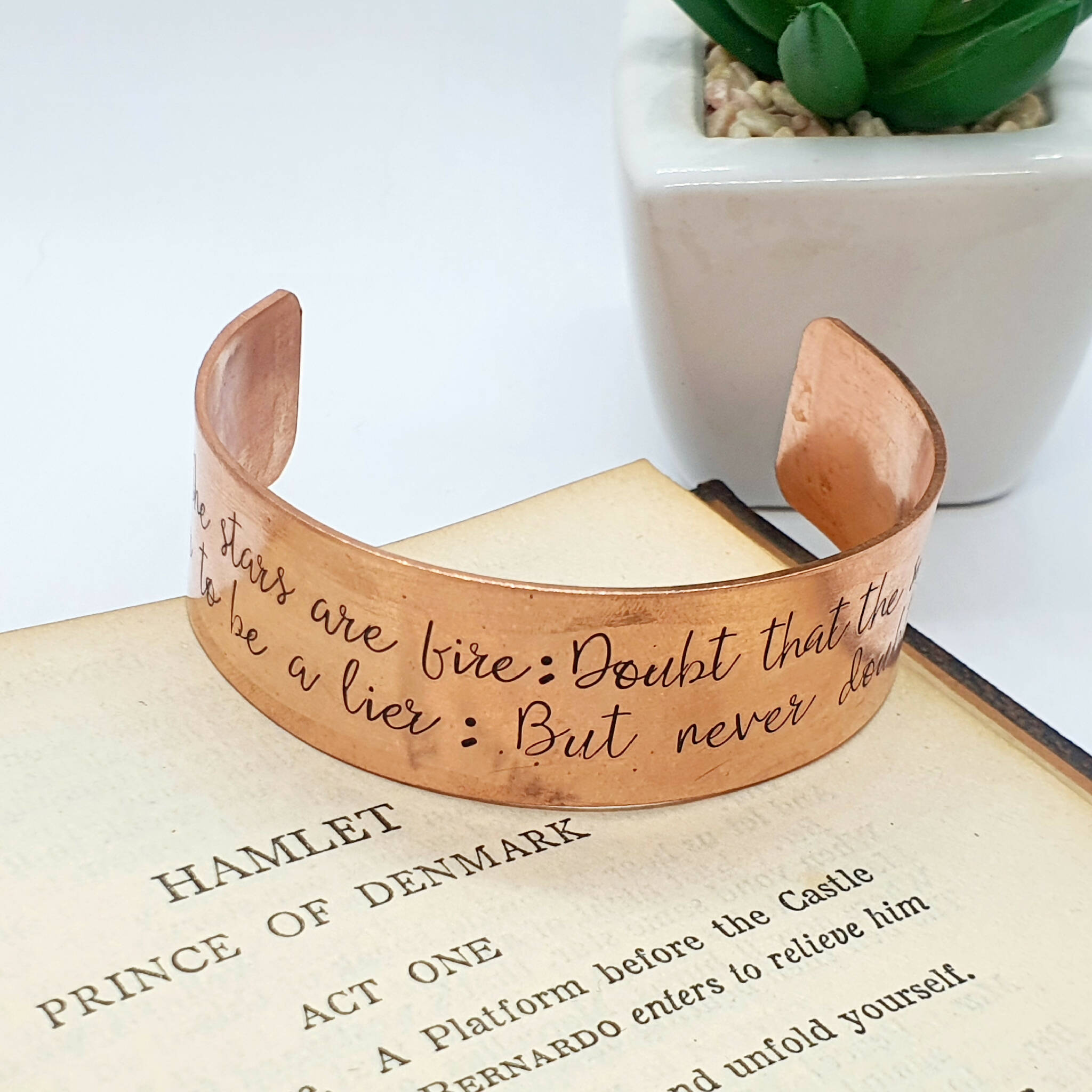 Shakespeare Quote Cuff Hamlet, Hand Stamped Copper Bracelet "Doubt thou the stars are fire, Doubt that the sun doth move, Doubt truth to be a liar, But never doubt I love." Macbeth